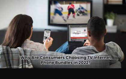 Why Are Consumers Choosing TV Internet Phone Bundles in 2022?