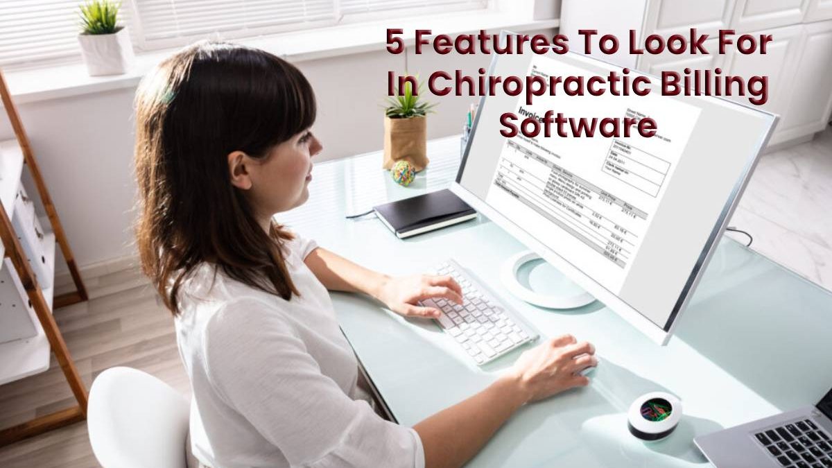 5 Features To Look For In Chiropractic Billing Software