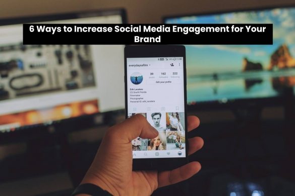 6 Ways to Increase Social Media Engagement for Your Brand