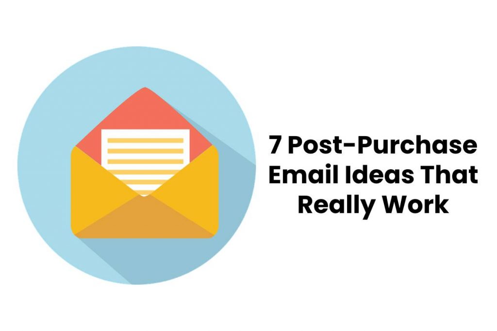 7 Post-Purchase Email Ideas That Really Work