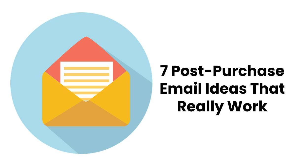 7 Post-Purchase Email Ideas That Really Work