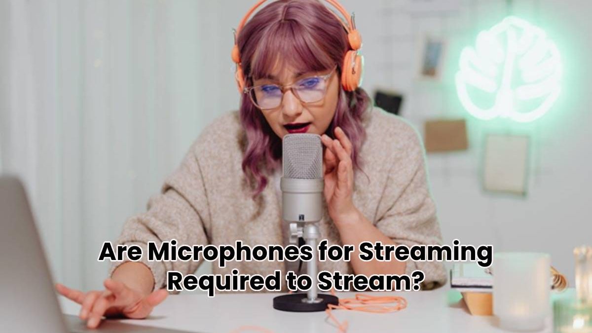 Are Microphones for Streaming Required to Stream?