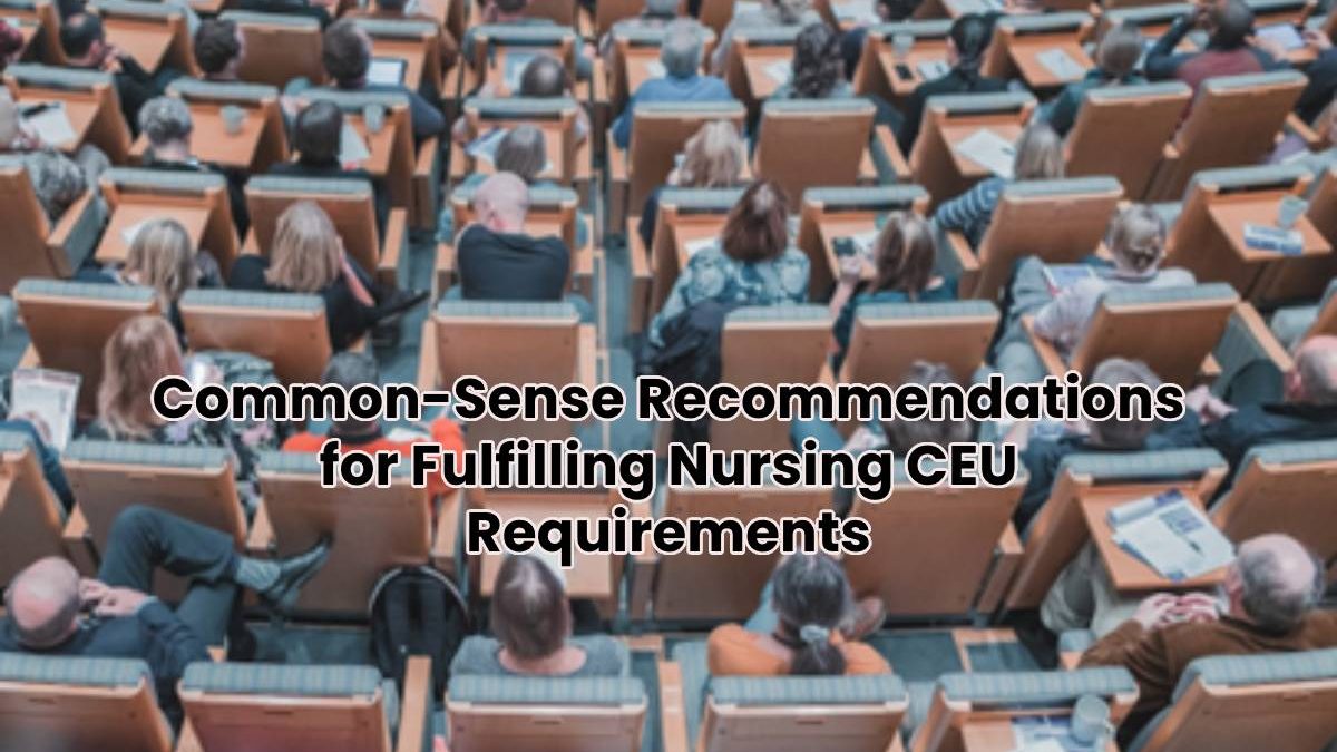Common-Sense Recommendations for Fulfilling Nursing CEU Requirements