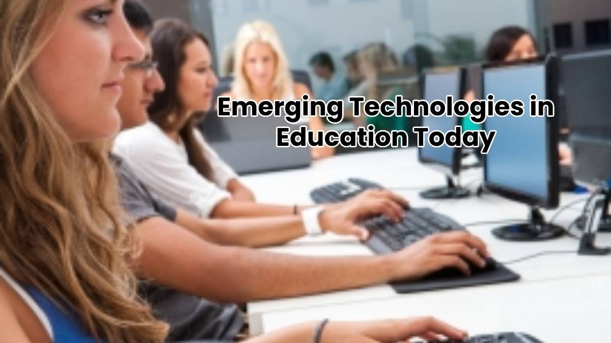 Emerging Technologies in Education Today