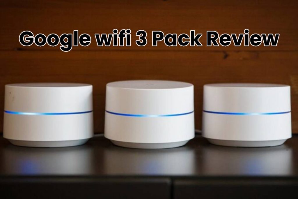 Google wifi 3 Pack Review