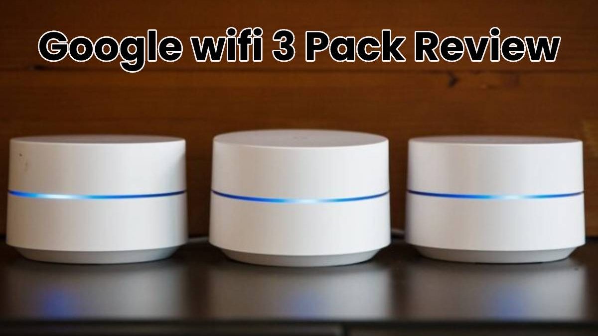 Google wifi 3 Pack Review: Full Details [2024]