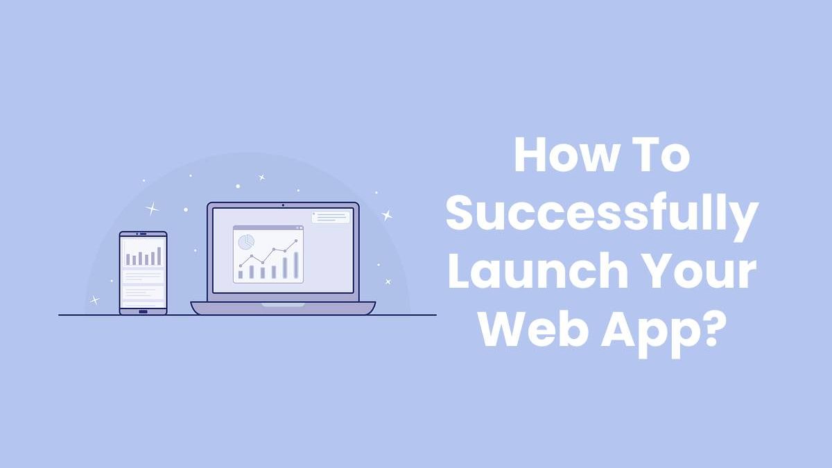 How To Successfully Launch Your Web App?