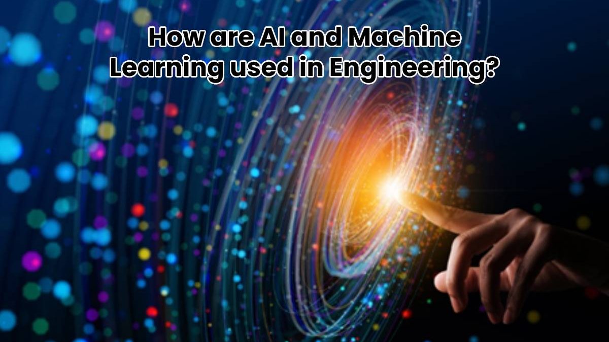 How are AI and Machine Learning used in Engineering?