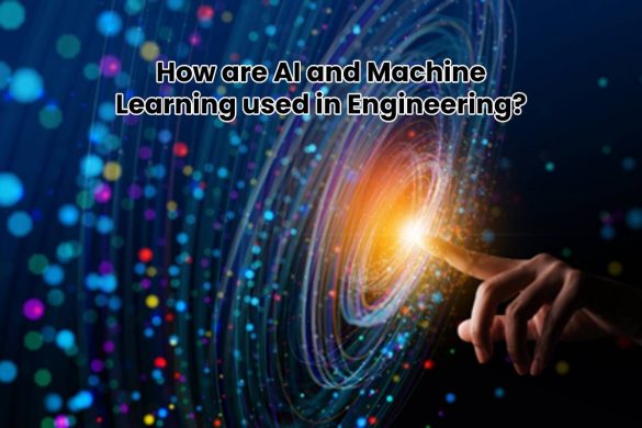 How are AI and Machine Learning used in Engineering?