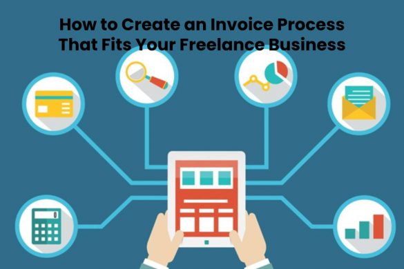 How to Create an Invoice Process That Fits Your Freelance Business