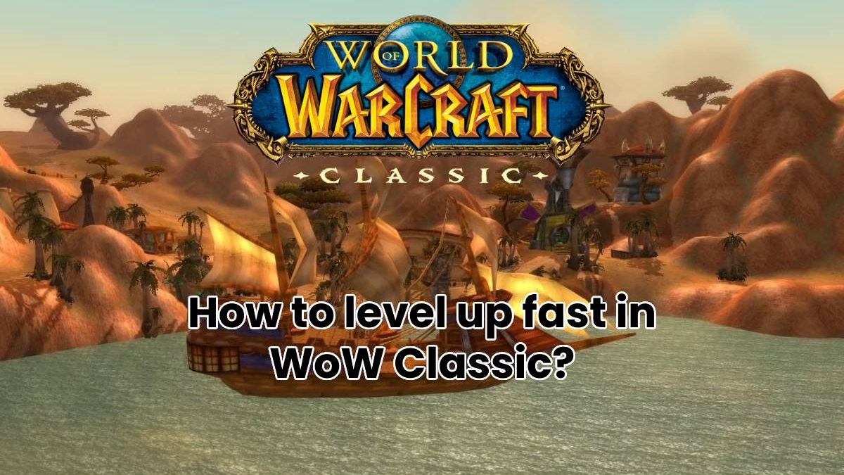 How to level up fast in WoW Classic?