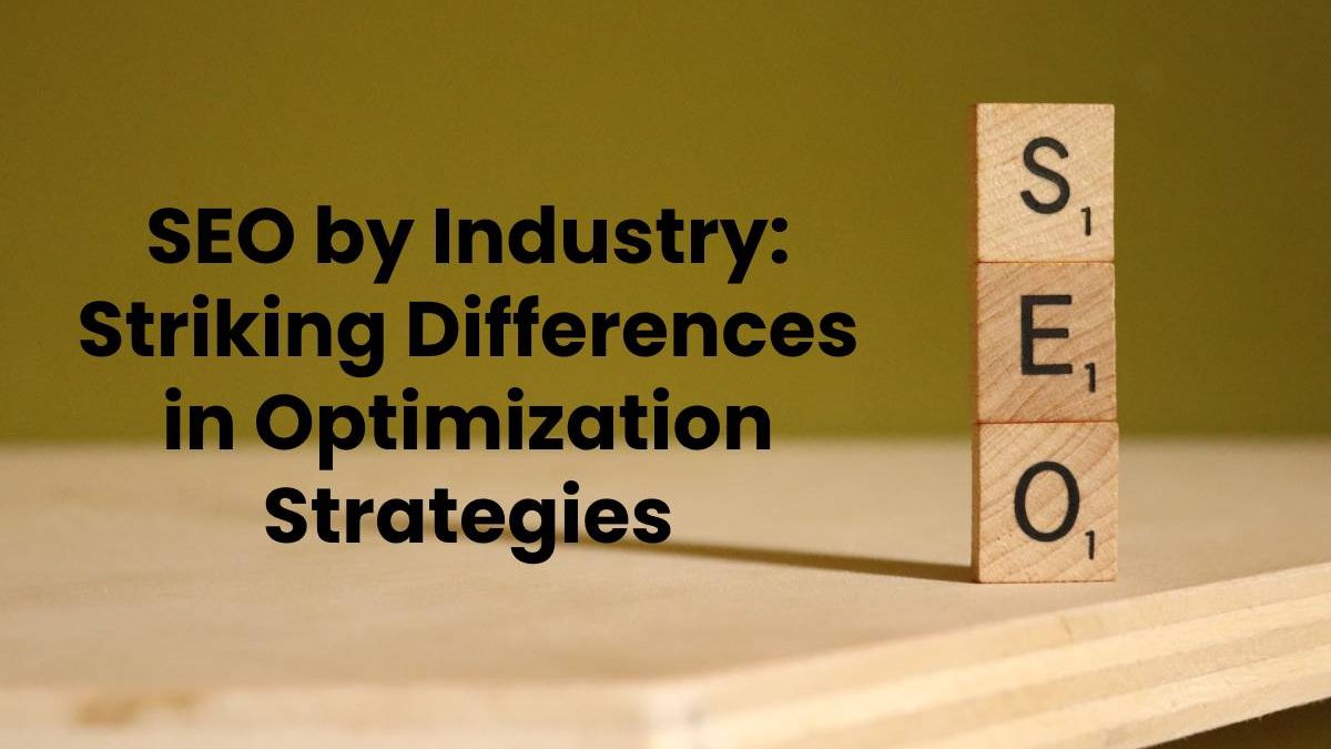 SEO by Industry: Striking Differences in Optimization Strategies