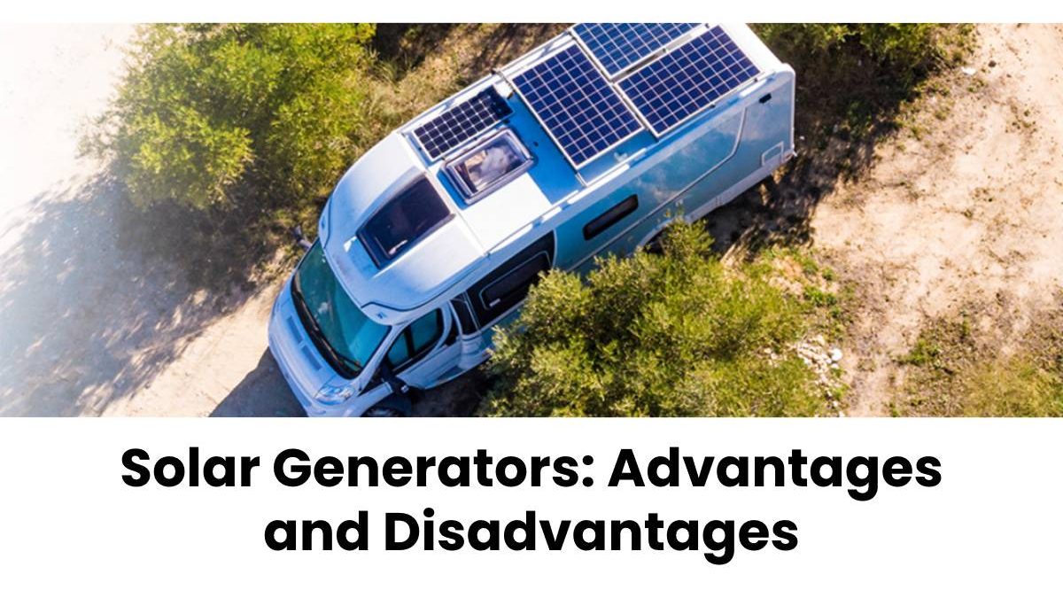 Solar Generators: Advantages and Disadvantages