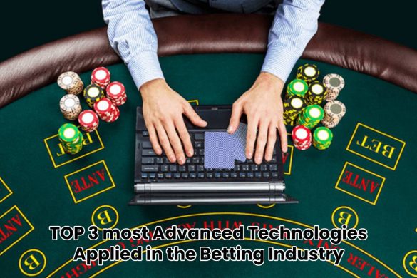 TOP 3 most Advanced Technologies Applied in the Betting Industry