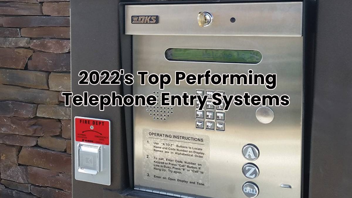  2022’s Top Performing Telephone Entry Systems