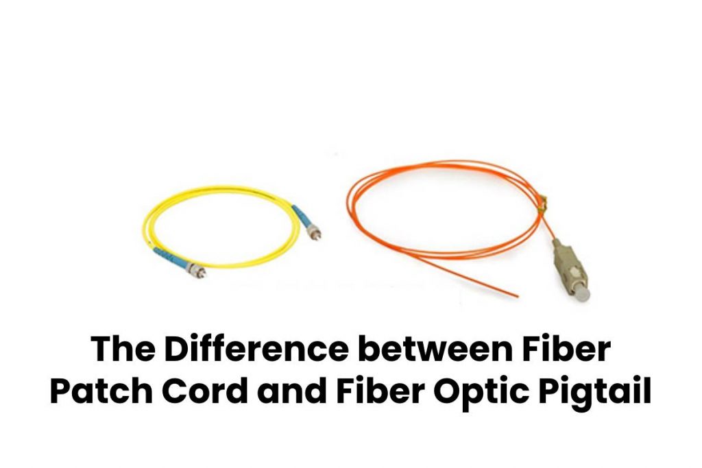The Difference between Fiber Patch Cord and Fiber Optic Pigtail