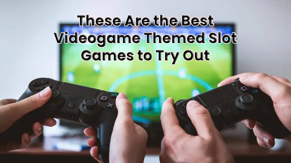 Best Videogame Themed Slot Games to Try Out [2025]