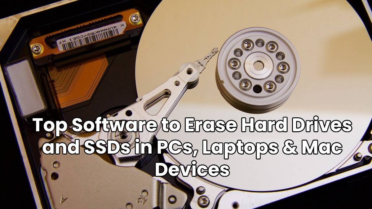 Top Software to Erase Hard Drives and SSDs in PCs, Laptops & Mac Devices