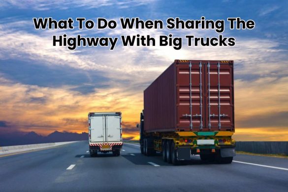 What To Do When Sharing The Highway With Big Trucks