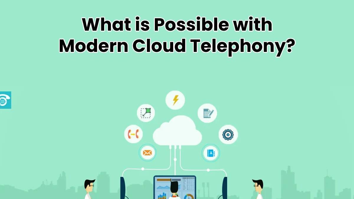 What is Possible with Modern Cloud Telephony?