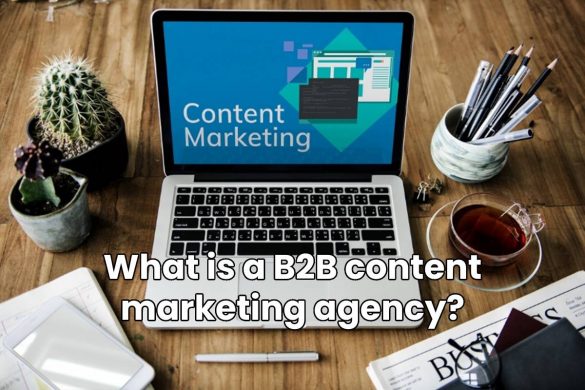 What is a B2B content marketing agency?
