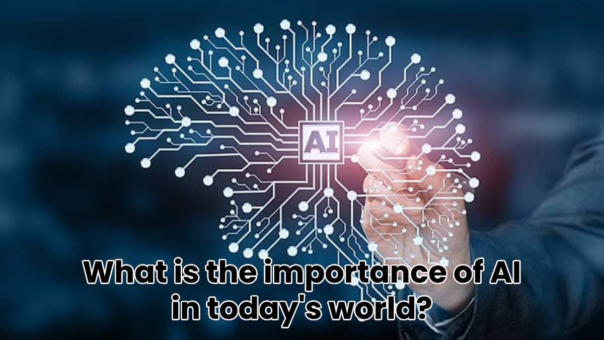What is the importance of AI in today’s world?