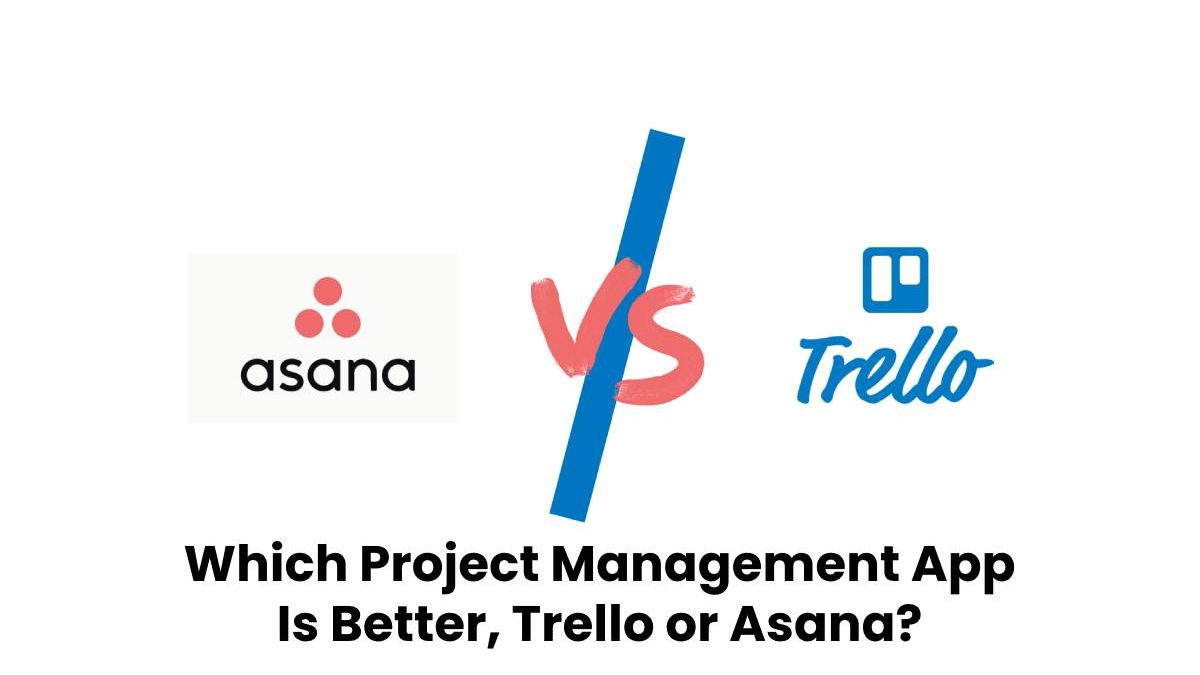 Which Project Management App Is Better, Trello or Asana?