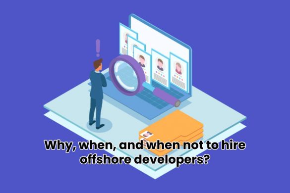 Why, when, and when not to hire offshore developers?
