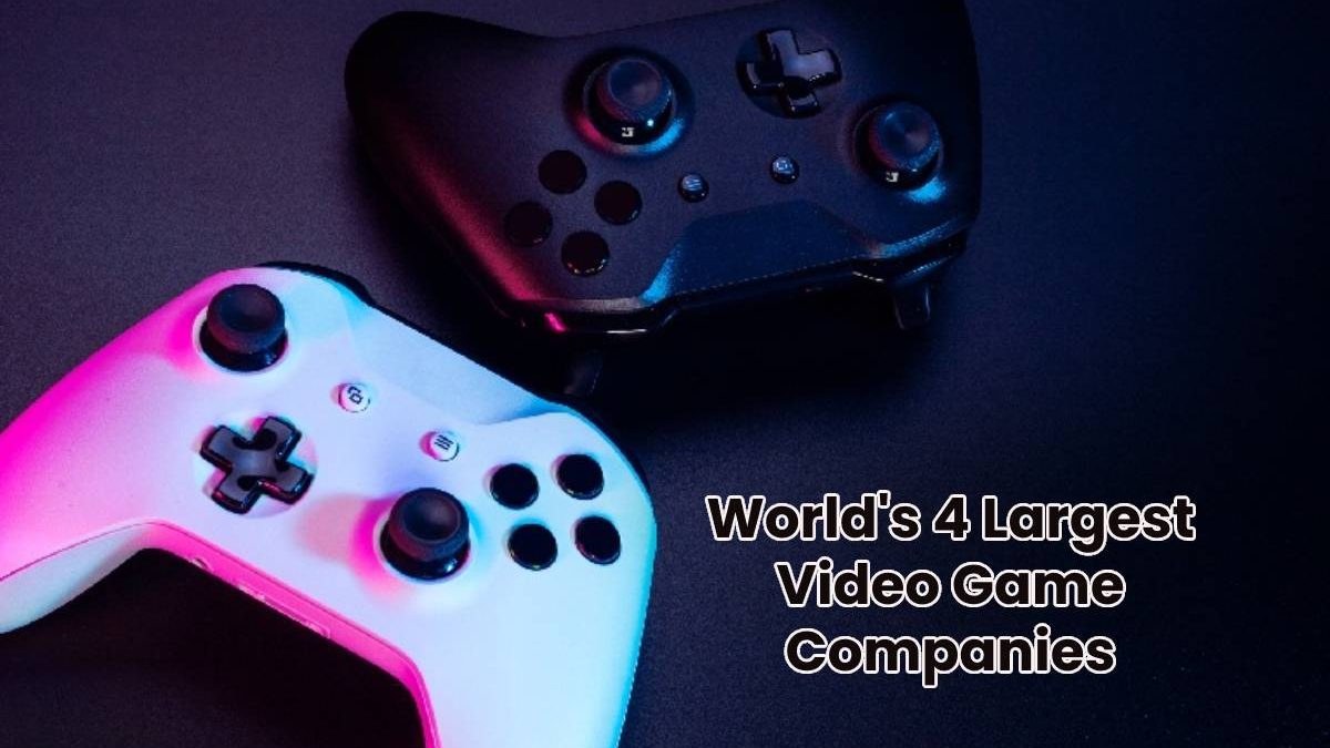 World’s 4 Largest Video Game Companies