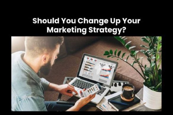 Should You Change Up Your Marketing Strategy