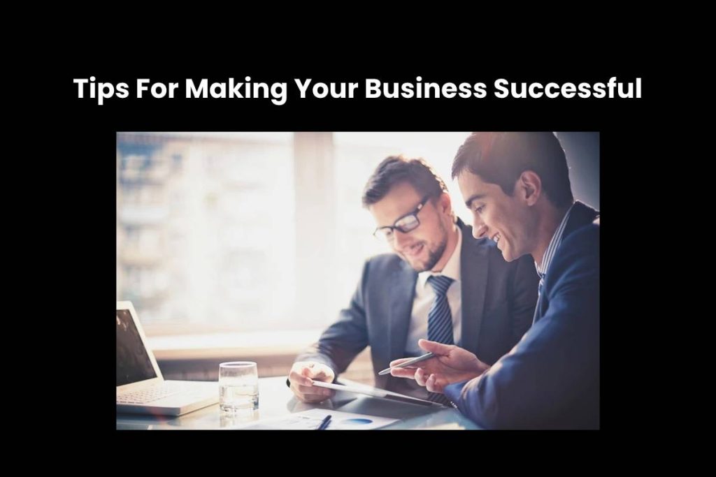 Tips For Making Your Business Successful