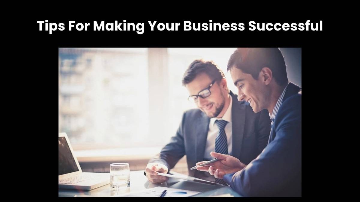 Tips For Making Your Business Successful [2024]