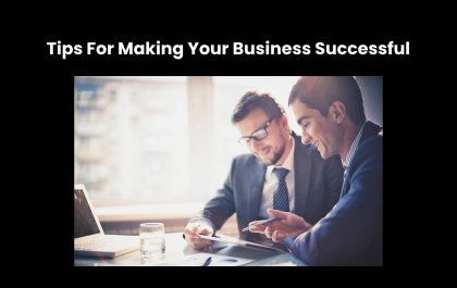 Tips For Making Your Business Successful