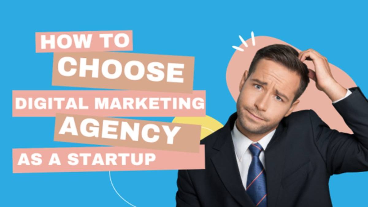 Choose a Digital Marketing Agency for Your Startup [2024]