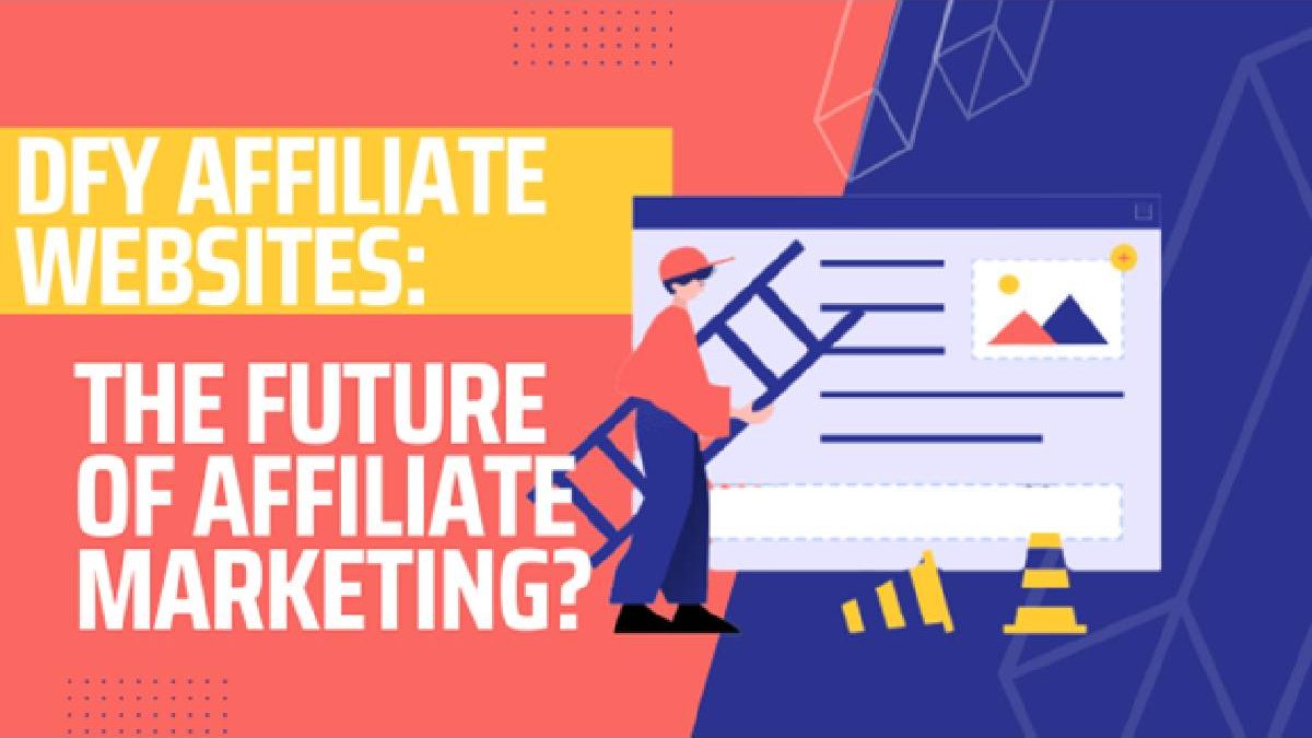 DFY Affiliate Websites: The Future of Affiliate Marketing?