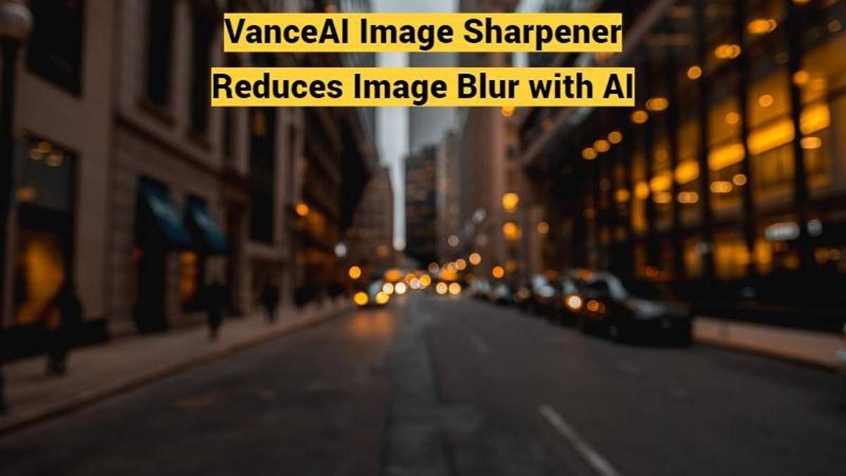 VanceAI Image Sharpener Reduces Image Blur with AI