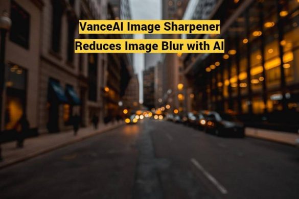 VanceAI Image Sharpener Reduces Image Blur with AI
