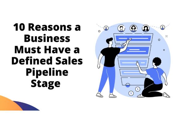 10 Reasons a Business Must Have a Defined Sales Pipeline Stage