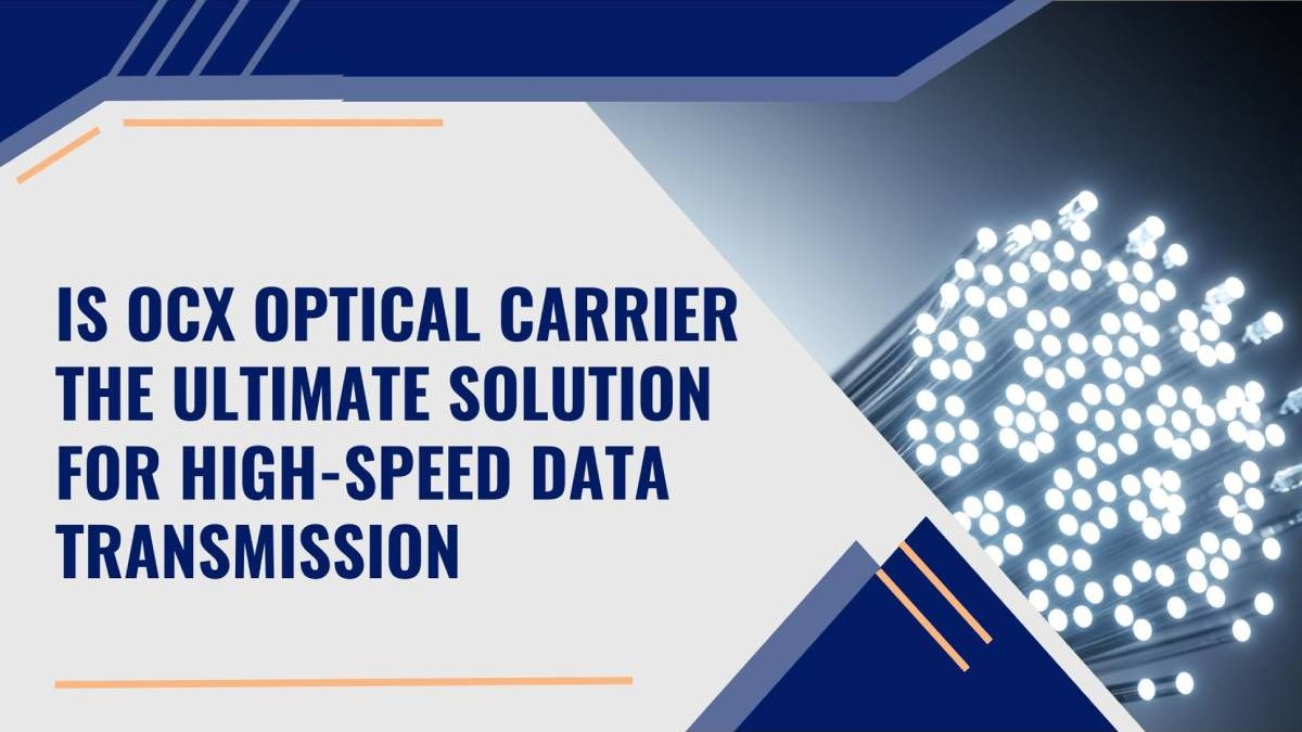 Is OCx Optical Carrier the Ultimate Solution for High-Speed Data Transmission?