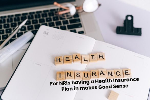 For NRIs having a Health Insurance Plan in makes Good Sense