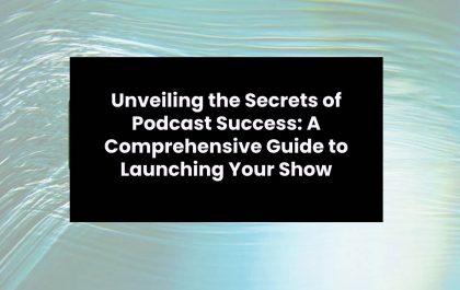 Unveiling the Secrets of Podcast Success A Comprehensive Guide to Launching Your Show
