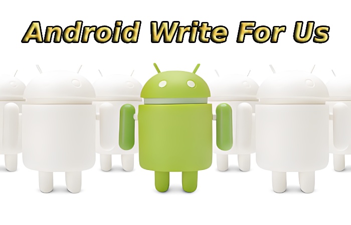 Android Write For Us