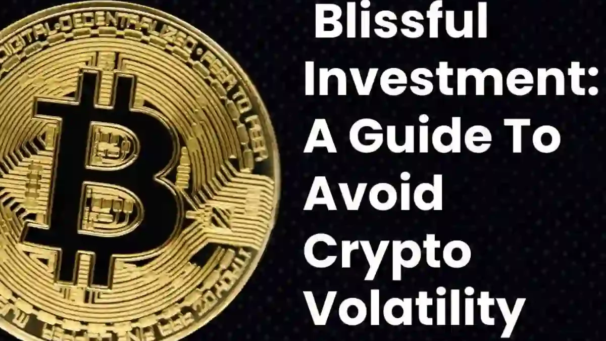 Avoid Crypto Volatility: Guide to Blissful Investment [2024]