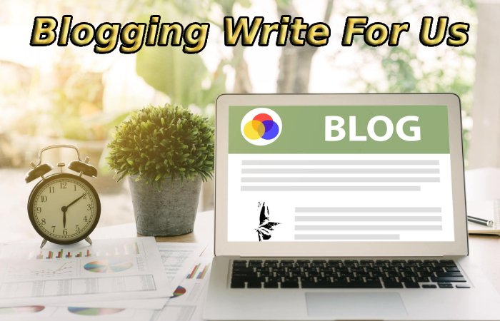 Blogging Write For Us