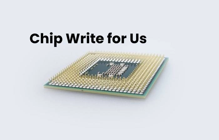 Chip Write for Us