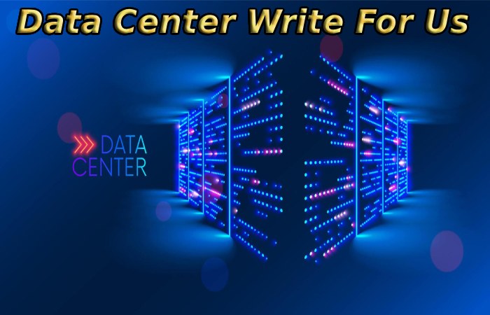 Data Center Write For Us