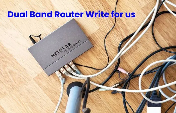 Dual Band Router Write for us