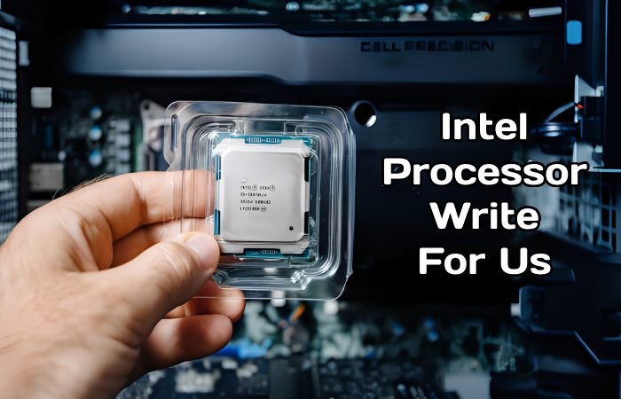 Intel Processor Write For Us