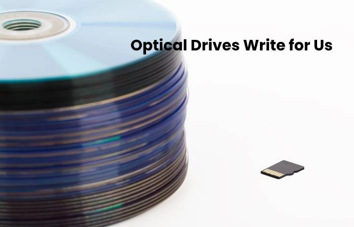 Optical Drives Write for Us
