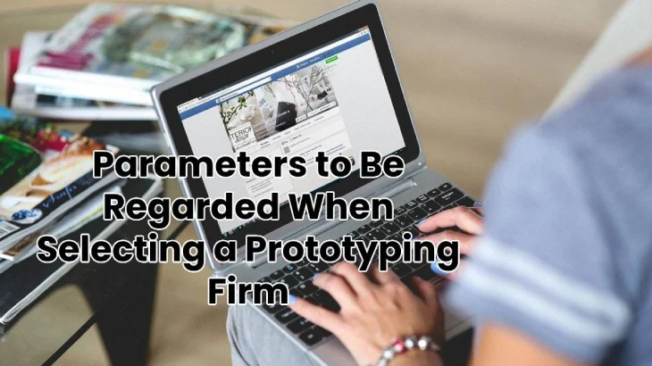 Selecting a Prototyping Firm: Parameter Guide [2024]